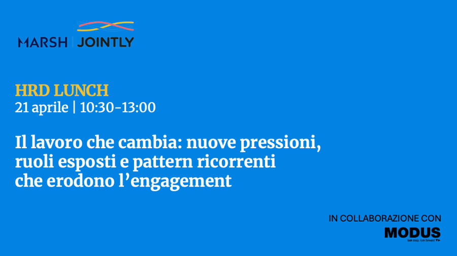 HRD Lunch | Il lavoro che cambia: nuove pressioni, ruoli esposti e pattern ricorrenti che erodono l’engagement